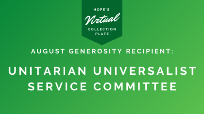 August Generosity Recipient: Unitarian Universalist Service Committee