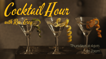 Three martinis with text that says Cocktail Hour with Rev. Greg