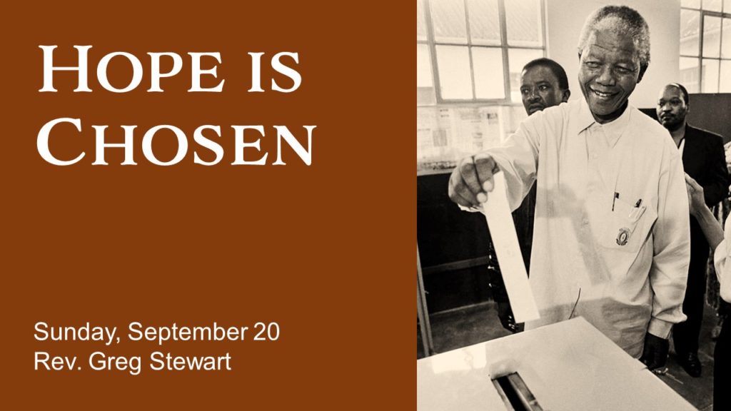 Photo of Nelson Mandela casting a vote with text Hope Is Chosen - Sunday, September 20 - Rev. Greg Stewart