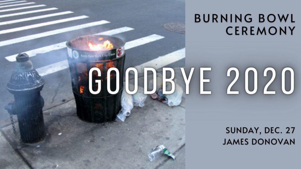 A fire burns in a trash can with the text "Burning Bowl Ceremony - Goodbye 2020 - Sunday Dec. 27 - James Donovan"