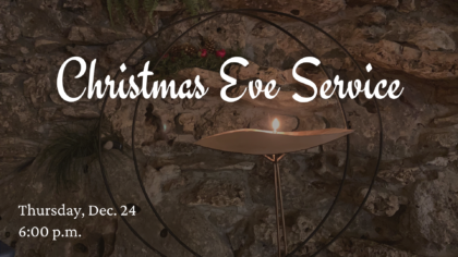 Christmas Eve Service - Thursday, Dec. 24 - 6:00 p.m.