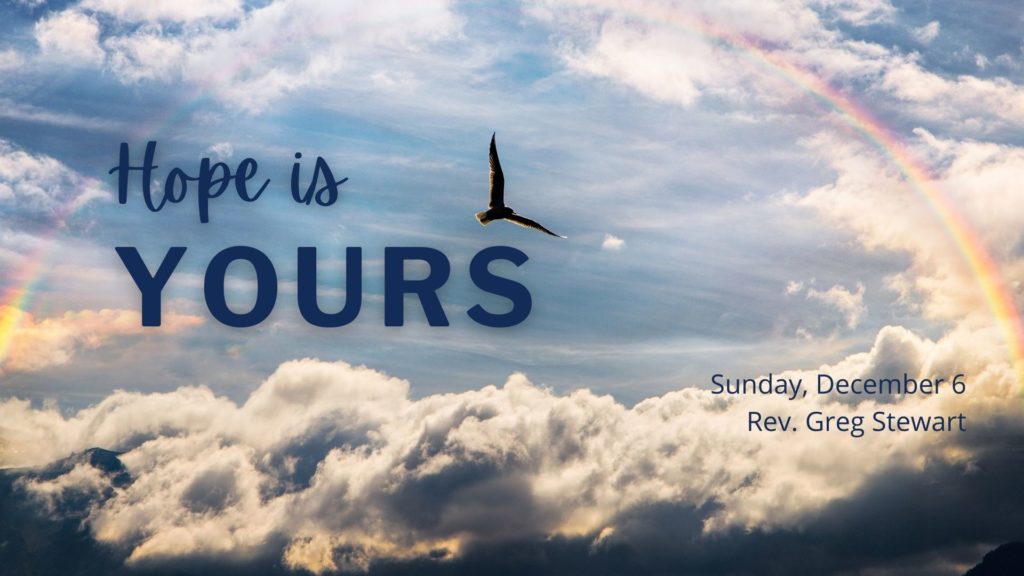 Clouds, a rainbow, and a bird with text HOPE IS YOURS - Sunday, Dec. 6 - Rev. Greg Stewart